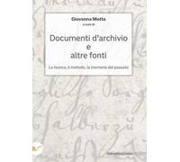 Documenti d'archivio e altre fonti. La ricerca, il metodo, la memoria del passato