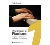 Documenti di pianismo. 3 saggi su capolavori di Schumann, Liszt, Debussy -...