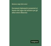 Documenti diplomatici presentati al Senato del regno dal ministro per gli affari esteri (Mancini)