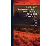 Documenti Diplomatici Tratti Dagli Archivj Milanesi E Coordinati