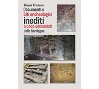 Documenti e siti archeologici inediti o poco conosciuti della Sardegna