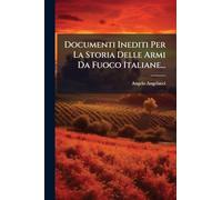 Documenti Inediti Per La Storia Delle Armi Da Fuoco Italiane...
