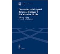 Documenti latini e greci del conte Ruggero I di Calabria e Sicilia. Ediz. critic