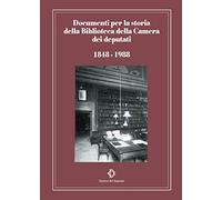 Documenti per la storia della Biblioteca della Camera dei deputati 1848-1988