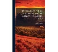 Documenti per la storia della cittÃ di Arezzo nel medio evo