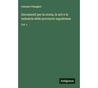 Documenti per la storia, le arti e le industrie delle provincie napoletane: Vol. 1