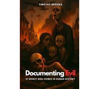 Documenting Evil: 21 Worst War Crimes in Human History