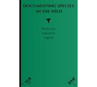 Documenting Species in the Wild: Biodiversity Exploration Logbook: Fun journal for insect collecting, bird watching, plant collecting and more