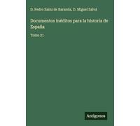 Documentos inéditos para la historia de España: Tomo 21