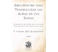 Documentos para Tranquilizar las Almas en sus Dudas: Recogidos de los Santos más Iluminados, especialmente de San Francisco de Sales (Facsímil de 1830) (Clásicos Católicos de El Templario Editorial)