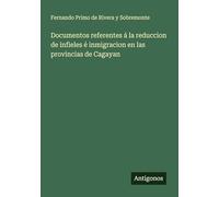 Documentos referentes á la reduccion de infieles é inmigracion en las provincias de Cagayan