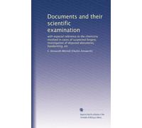 Documents and their scientific examination : with especial reference to the chemistry involved in cases of suspected forgery, investigation of disputed documents, handwriting, etc. (1922)