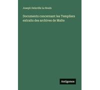 Documents concernant les Templiers extraits des archives de Malte