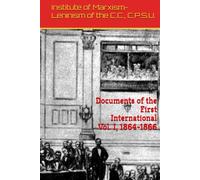 Documents of the First International: Vol. I, 1864-1866