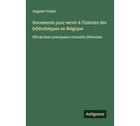 Documents pour servir à l'histoire des bibliothèques en Belgique: ERt de leurs principales curiosités littéraires