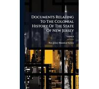 Documents Relating To The Colonial History Of The State Of New Jersey