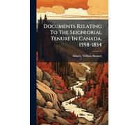 Documents Relating To The Seigniorial Tenure In Canada, 1598-1854