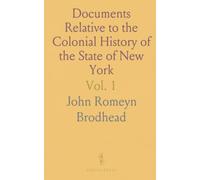 Documents Relative to the Colonial History of the State of New York: Procured in Holland, England and France
