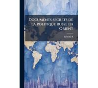 Documents secrets de la politique russe en Orient