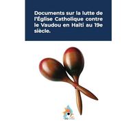 Documents sur la lutte de l'église catholique contre le vaudou en Haïti au 19e siècle.