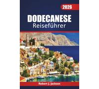 Dodecanese Reiseführer 2026: Erkundung der Geschichte, der Strände, Tagesausflüge und der lokalen Kultur auf den östlichen Inseln Griechenlands