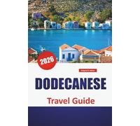 DODECANESE TRAVEL GUIDE 2026: Island Hopping Routes, Historic Landmarks, Coastal Villages, Local Food, and Travel Tips in the Southeastern Aegean