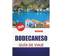 DODECANESO GUÍA DE VIAJE 2026: Rutas de isla en isla, monumentos históricos, pueblos costeros, comida local y consejos de viaje en el sureste del Egeo