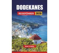 DODEKANES REISEFÜHRER 2026: Top-Aktivitäten, Strände, kulturelle Sehenswürdigkeiten, lokale Küche und Inselrouten in Südostgriechenland
