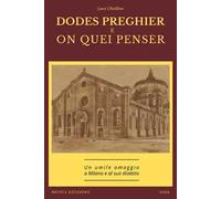 Dodes preghier e on quei penser. Un umile omaggio a Milano e al suo dialetto. Nuova ediz.