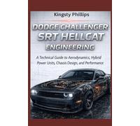 Dodge Challenger SRT Hellcat Engineering: A Technical Guide to Aerodynamics, Hybrid Power Units, Chassis Design, and Performance