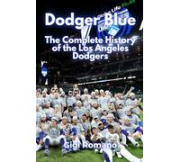 Dodger Blue: The Complete History of the Los Angeles Dodgers
