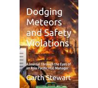 Dodging Meteors and Safety Violations: A Journal Through the Eyes of an Asia Pacific HSE Manager