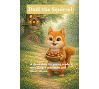 Dodi the Squirrel: A short story for young readers, with simple sentences and illustrations.
