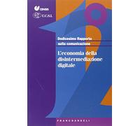 Dodicesimo rapporto sulla comunicazione. L'economia della disintermediazione digitale