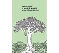 Dodici alberi. Le radici profonde del nostro futuro