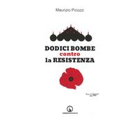 Dodici bombe contro la Resistenza - [Impressioni Grafiche]