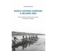 Dodici giovani campioni a Helsinki 1952. Breve storia dei canottieri e dei canoisti di Treporti e Cavallino