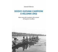 Dodici giovani campioni a Helsinki 1952. Breve storia dei canottieri e dei canoisti di Treporti e Cavallino