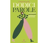 Dodici parole. Storie e pensieri di donne straordinarie per diventare ciò che vuoi essere