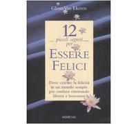 Dodici piccoli segreti per essere felici