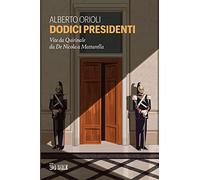 Dodici presidenti. Vita da Quirinale da De Nicola a Mattarella