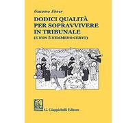 Dodici qualità per sopravvivere in tribunale (e non è nemmeno certo)