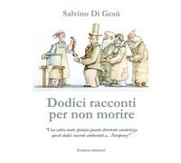 Dodici racconti per non morire di Salvino Di Gesù, 2022, Kubera Edizioni