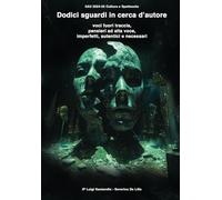 Dodici sguardi in cerca d'autore. Voci fuori traccia, pensieri ad alta voce, imperfetti, autentici e necessari