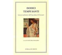 Dodici tempi santi. Letture meditative dall'Apocalisse di Giovanni