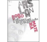 Dodo Arslan. Le attrazioni della materia. Catalogo della mostra. Ediz. italiana e inglese
