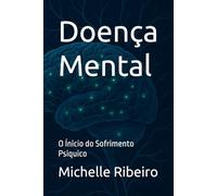 Doença Mental: O Ínicio do Sofrimento Psiquico