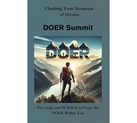 DOER Summit - Climbing Your Mountain of Dreams: Five Steps and 88 Beliefs to Forge the DOER Within You