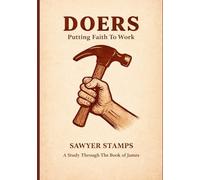 Doers: Putting Faith To Work: A Study Through the Book of James