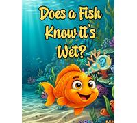 Does A Fish Know It's Wet?